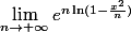 \lim_{n\rightarrow +\infty}e^{n\ln(1-\frac{x^2}{n})}